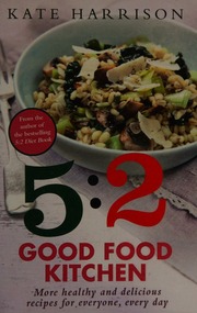 52 Good Food Kitchen More Healthy Delicious Recipes For Everyone Every Day Harrison