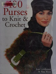 100 Purses To Knit Crochet Leinhauser Jean Weiss Rita