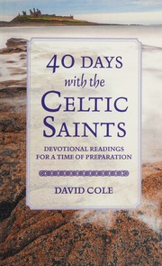 40 Days With The Celtic Saints Devotional Readings For A Time Of Preparation Cole