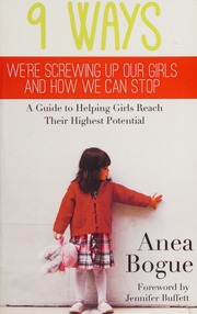 9 Ways Were Screwing Up Our Girls And How We Can Stop A Guide To Helping Girls Reach Their Highest Potential Bogue
