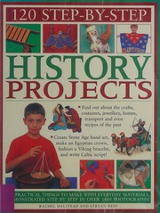 120 Stepbystep History Projects 120 Creative Things To Make With Everyday Materials Demonstrated In Over 1400 Step By Step Photographs Reid