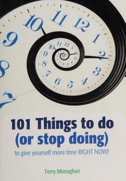101 Things To Do Or Stop Doing To Give Yourself More Time Right Now Monaghan