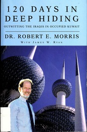 120 Days In Deep Hiding Outwitting The Iraquis In Occupied Kuwait Morris