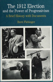 The 1912 Election And The Power Of Progressivism A Brief History With Documents Flehinger