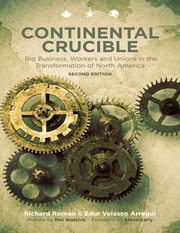 Continental Crucible Big Business Workers And Unions In The Transformation Of North America Roman