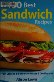 400 Best Sandwich Recipes From Classics Burgers To Wraps Condiments Lewis