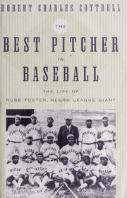 The Best Pitcher In Baseball The Life Of Rube Foster Negro League Giant Cottrell