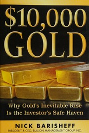 10000 Gold Why Golds Inevitable Rise Is The Investors Safe Haven Barisheff