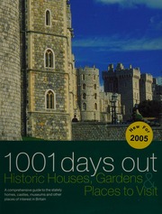 1001 Days Out Historic Houses Gardens Places To Visit A Comprehensive Guide To The Stately Homes Castles Museums And Other Places Of Interest In Britain Unknown