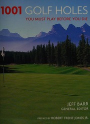 1001 Golf Holes You Must Play Before You Die Barr Jeff