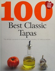 100 Best Classic Tapas The Ultimate Ingredients For Authentic Tapas Including 100 Delicious Recipes Unknown