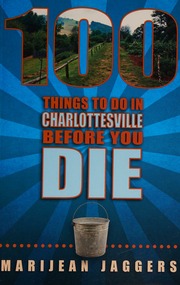 100 Things To Do In Charlottesville Before You Die Jaggers Marijean