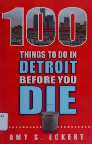 100 Things To Do In Detroit Before You Die Eckert Amy