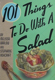101 Things To Do With A Salad 1st Ed Barlow Melissa Ashcraft