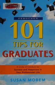 101 Tips For Graduates A Code Of Conduct For Success And Happiness In Your Professional Life Morem