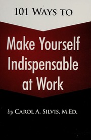 101 Ways To Make Yourself Indispensable At Work None Silvis