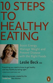 10 Steps To Healthy Eating How To Boost Energy Manage Weight And Prevent Disease With Food Diet And Nutrition Rev And Updated Ed Beck