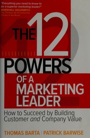 The 12 Powers Of A Marketing Leader How To Succeed By Building Customer And Company Value Barta
