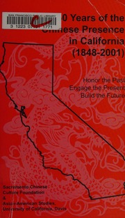 150 Years Of The Chinese Presence In California Honor The Past Engage The Present Build The Future Cong Jinshan Dao Qian Xi De Feng Yu Yu 18492001 150 Years Of The Chinese Presence In California Honor The Past Engage The Present Build The Future 從金山到千禧的風與雨18492001 Sacramento Chinese Culture Foundation University Of California