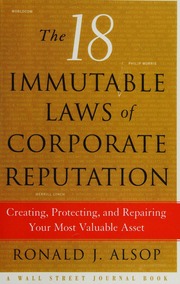 18 Immutable Laws Of Corporate Reputation Creating Protecting And Repairing Your Most Valuable Asset Ronald J Alsop