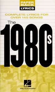 The 1980s Complete Lyrics For Over 145 Songs Hal Leonard Corp