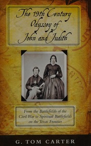 The 19th Century Odyssey Of John And Judith From The Battlefields Of The Civil War To Spiritual Battlefields On The Texas Frontier Carter
