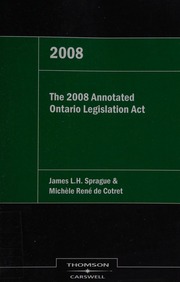 The 2008 Annotated Ontario Legislation Act Sprague James L H