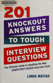 201 Knockout Answers To Tough Interview Questions The Ultimate Guide To Handling The New Competencybased Interview Style Matias