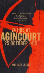 24 Hours At Agincourt 25 October 1415 Voices From The Battlefield Jones
