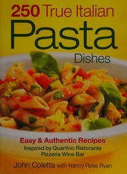 250 True Italian Pasta Dishes Easy Authentic Recipes Inspired By Quartino Ristorante Pizzeria Wine Bar Coletta