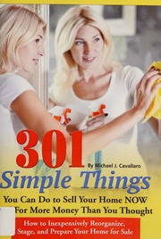 301 Simple Things You Can Do To Sell Your Home Now And For More Money Than You Thought How To Inexpensively Reorganize Stage And Prepare Your Home For Sale 2nd Edition Cavallaro