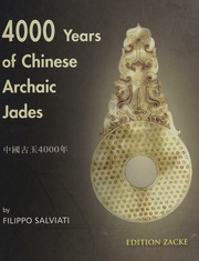 4000 Years Of Chinese Archaic Jades The Development Of The Jadecarving Tradition From The Neolithic To The Han Dynasty Salviati
