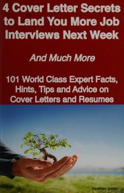 4 Cover Letter Secrets To Land You More Job Interviews Next Week And Much More 101 World Class Expert Facts Hints Tips Advice On Cover Letters And Resumes Jones
