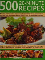 500 20minute Recipes Fabulous Fast Dishes For Every Occasion From Breakfast Soups Appetizers And Snacks To Main Courses And Desserts Shown In Over 500 Tempting Photographs Make Life Simple With This Fantastic Collection Of Delicious Fussfree Recipes That Can All Be Prepared Cooked And Put On The Table In 20 Minutes Or Less Fleetwood
