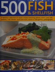 500 Fish Shellfish A Fabulous Collection Of Classic Recipes Featuring Salmon Trout Tuna Sole Sardines Crab Lobster Squid And More Shown In 500 Glorious Photographs Hildyard