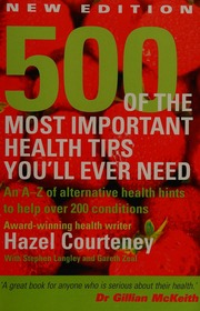 500 Of The Most Important Health Tips Youll Ever Need An Az Of Alternative Health Hints To Help Over 200 Conditions Rev Ed Courteney