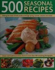 500 Seasonal Recipes Making The Most Of Fresh Produce Through Spring Summer Autumn And Winter Classic And Traditional Dishes Shown In Over 500 Photographs Anne Hildyard