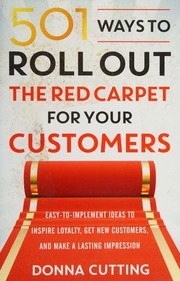 501 Ways To Roll Out The Red Carpet For Your Customers Easytoimplement Ideas To Inspire Loyalty Get New Customers And Make A Lasting Impression Cutting