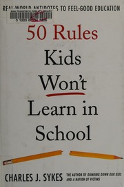 50 Rules Kids Wont Learn In School Real World Antidotes To Feelgood Education 1st Ed Sykes