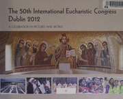 The 50th International Eucharistic Congress Dublin 2012 A Celebration In Pictures And Words International Eucharistic Congress 50th 2012 Dublin