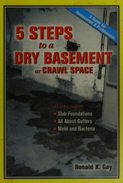 5 Steps To A Dry Basement Or Crawl Space A Guide For Homeowner Professional Also Included Slab Foundations All About Gutters Mold And Bacteria Gay
