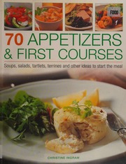 70 Appetizers First Courses Soups Salads Tartlets Terrines And Other Ideas To Start The Meal Ingram
