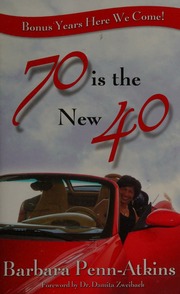 70 Is The New 40 Bonus Years Here We Come Atkins Barbara Penn
