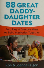 88 Great Daddydaughter Dates Fun Easy Creative Ways To Build Memories Together Teigen