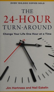 The 24hour Turnaround Change Your Life One Hour At A Time Hartness