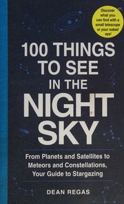 100 Things To See In The Night Sky From Planets And Satellites To Meteors And Constellations Your Guide To Stargazing Regas