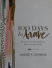 100 Days To Brave Devotions For Unlocking Your Most Courageous Self Downs