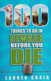 100 Things To Do In Newark Before You Die Craig Lauren Author