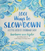 1001 Ways To Slow Down A Little Book Of Everyday Calm Kipfer