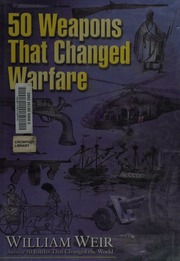 50 Weapons That Changed Warfare Weir William 1928